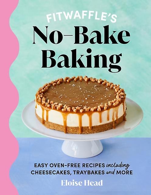 Fitwaffles Nobake Baking by Eloise Head Hardback Book