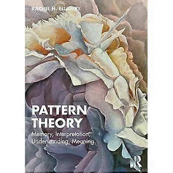 Pattern Theory Memory Interpretation Understanding Meaning - Rachel H. Ellaway