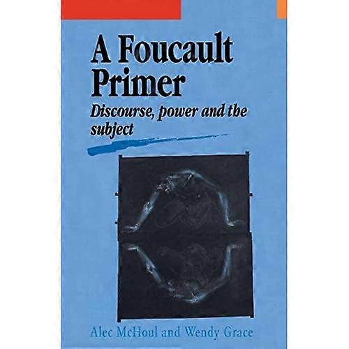 A Foucault Primer: Discourse, Power And the Subject