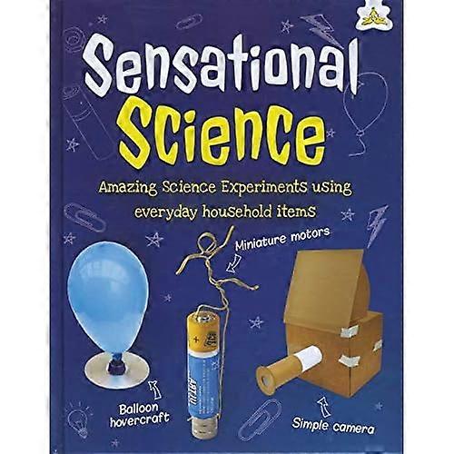 Sensational Science: Amazing Science Experiments Using Everyday Household Items