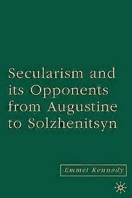 Secularism and its Opponents from Augustine to Solzhenitsyn