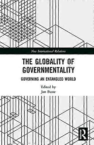 The Globality of Governmentality: Governing an Entangled World