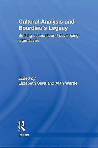 Cultural Analysis and Bourdieus Legacy: Settling Accounts and Developing Alternatives
