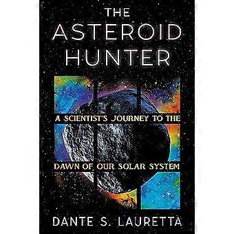 The Asteroid Hunter A Scientists Journey to the Dawn of our Solar System