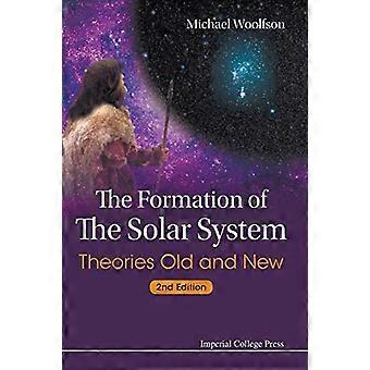 Formation Of The Solar System The Theories Old And New (2nd Edition)