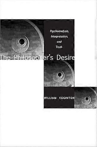 The Philosophers Desire: Psychoanalysis Interpretation and Truth