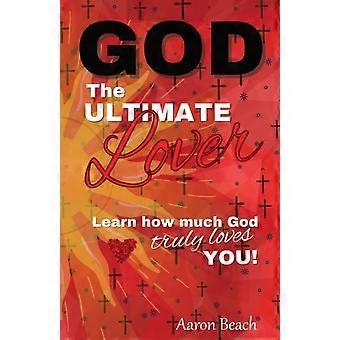 God - The Ultimate Lover Learn How Much God Truly Loves You - Beach, Aaron, D - Paperback - en Book