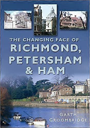 The Changing Face of Richmond Petersham and Ham