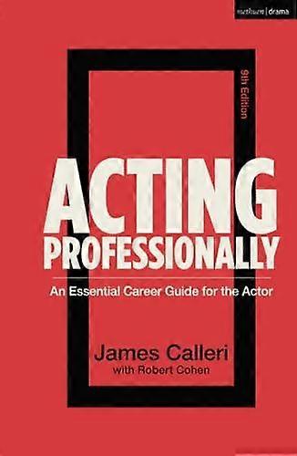 Acting Professionally - Calleri, James - Acting techniques - Bloomsbury Publishing PLC - Hardback