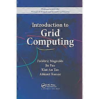 Introduction à l’informatique en grille (Chapman & Hall/CRC Numerical Analysis and Scientific Computing Series)