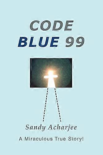 Code Blue 99:A Miraculous True Story!