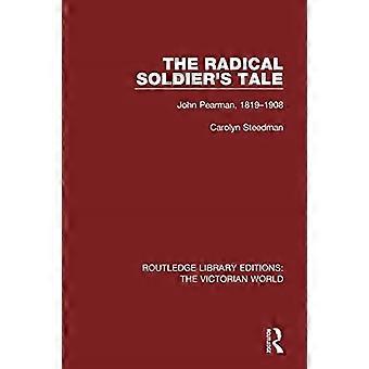 The Radical Soldier's Tale: John Pearman, 1819-1908 (Routledge Library Editions: Die viktorianische Welt)