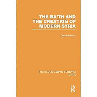 Der Baath und die Erschaffung des modernen Syriens (Routledge Library Editions: Syria)