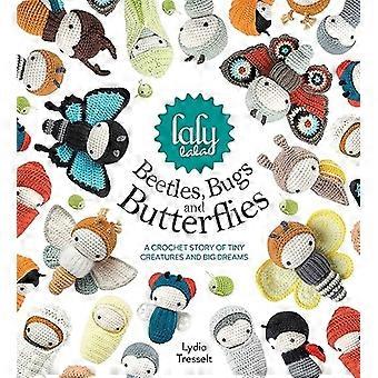 Lalylala der Käfer, Insekten und Schmetterlinge: A häkeln Geschichte von Kleinstlebewesen und große Träume