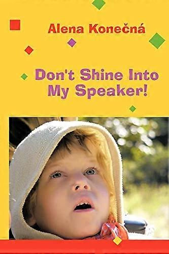 Don't Shine Into My Speaker!