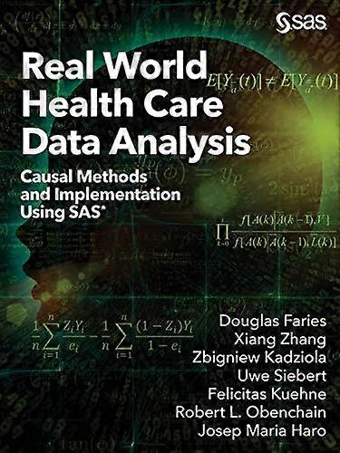 Real World Health Care  - Data Analysis: Causal  - Methods and Implementation  - Using SAS