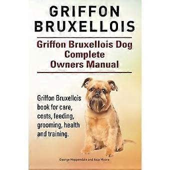 Griffon Bruxellois. Griffon Bruxellois Dog Komplett Instruktionsbok. Griffon Bruxellois bok för vård, kostnader, utfodring, pälsvård, hälsa och träning.