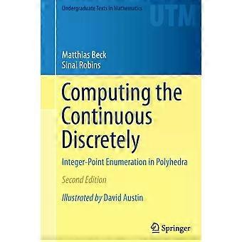 Computing The Continuous Discretely Integer-point Enumeration In Polyhedra - Matthias Beck