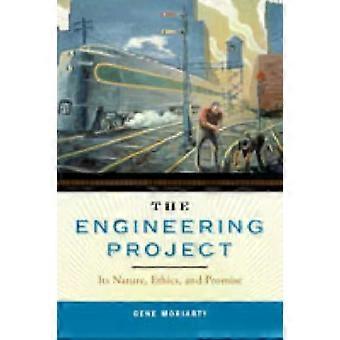 The Engineering Project Its Nature Ethics And Promise - Gene Moriarty