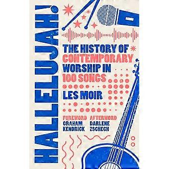 Halleluja – Die Geschichte des zeitgenössischen Lobpreises in 100 Liedern