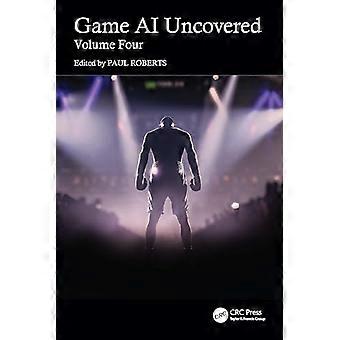 Game AI Uncovered Volume Four