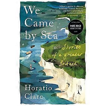 We Came by Sea Stories of a greater Britain