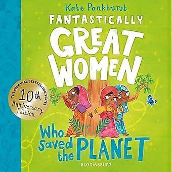 Fantastische Frauen, die den Planeten retteten: Entdecken Sie 13 wahre Geschichten visionärer Frauen, die für den Schutz unseres Planeten kämpften – 10-jähriges Jubiläum