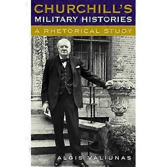 Churchill's Military Histories A Rhetorical Study - Algis Valiunas - Hardcover - English Book - History