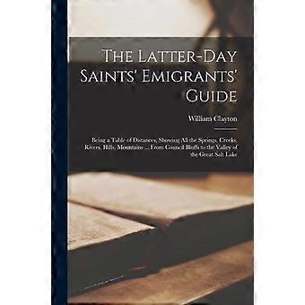 The Latter-day Saints' Emigrants' Guide Being A Table Of Distances Showing Al - William Clayton - Paperback - en Book