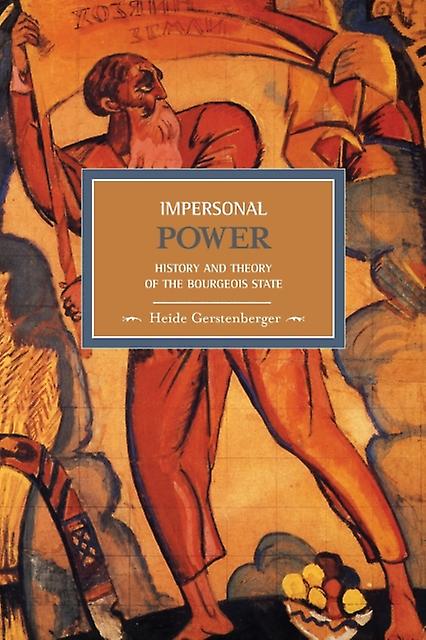 Impersonal Power History And Theory Of The Bourgeois State by Heide Gerstenberger Paperback Book
