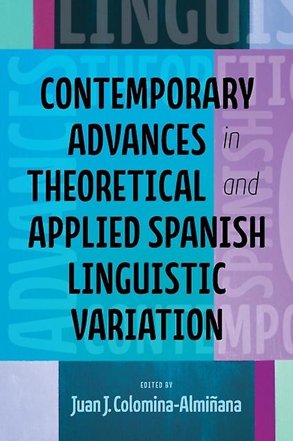 Contemporary Advances In Theoretical And Applied Spanish Linguistic Variation
