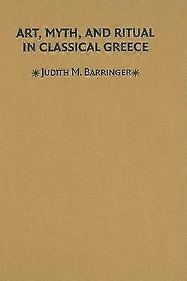 Art Myth and Ritual in Classical Greece