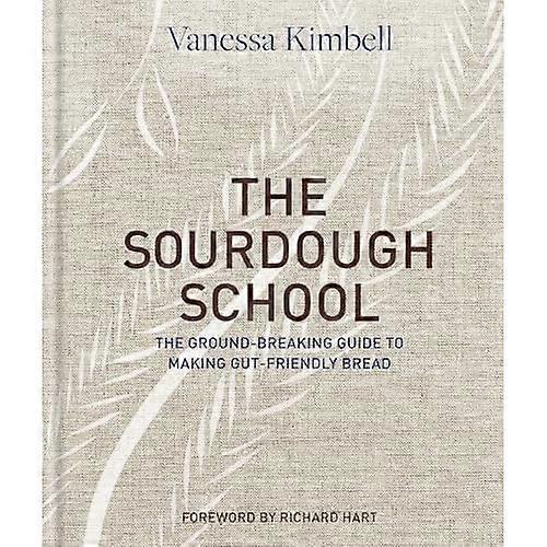 The Sourdough School: The ground-breaking guide to making gut-friendly bread