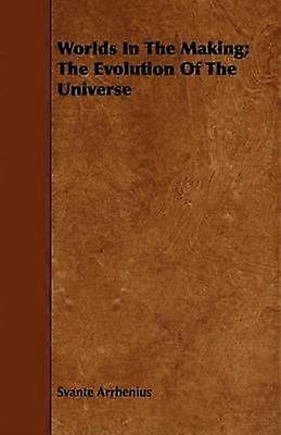 Worlds In The Making The Evolution Of The Universe