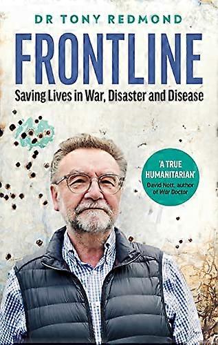 Frontline: Saving Lives in War Disaster and Disease