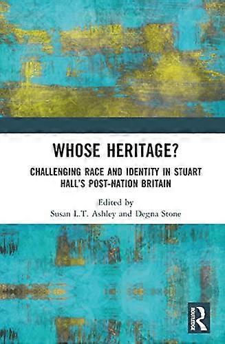 Whose Heritage?: Challenging Race and Identity in Stuart Halls Post nation Britain