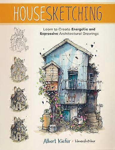 Housesketching: Learn to Create Energetic and Expressive Architectural Drawings