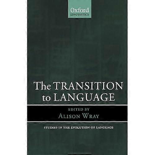 The Transition to Language (Studies in the Evolution of Language)