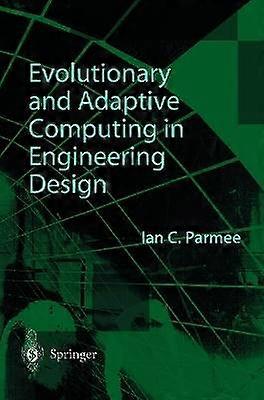 Evolutionary and Adaptive Computing in Engineering Design