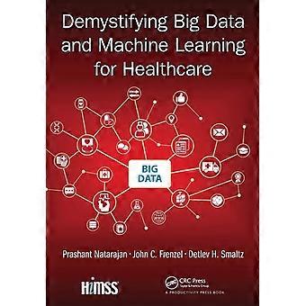 Demystifying Big Data And Machine Learning For Healthcare - Prashant Natarajan
