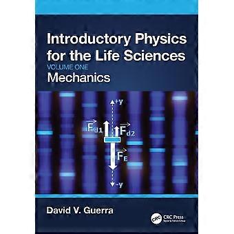 Introductory Physics For The Life Sciences Mechanics Volume One - David V. Guerra