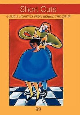 Short Cuts AahHaa Moments from Behind the Chair