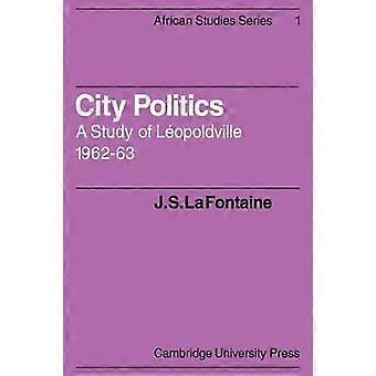City Politics A Study of Leopoldville 196263 A Study of Lopoldville 196263 African Studies Series Number 1
