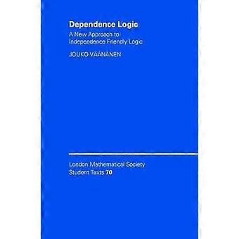 Abhängigkeitslogik Ein neuer Ansatz zur Unabhängigkeit Freundliche Logik 70 London Mathematical Society Studententexte Serie Nummer 70