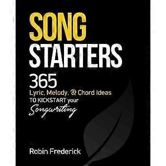 Song Starters: 365 Lyric, Melody, & Chord Ideas to Kickstart Your Songwriting
