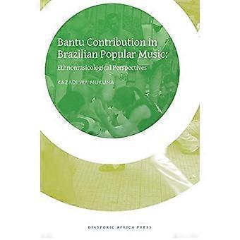Bantoe Bijdrage in braziliaanse populaire muziek: Ethnomusicological Perspectives