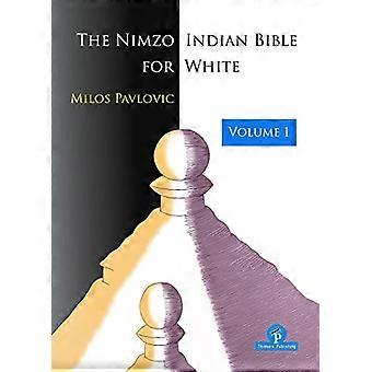 La Bible Nimzo-Indienne pour les Blancs - Volume 1 : Un répertoire complet pour les Blancs (Série Biblique)