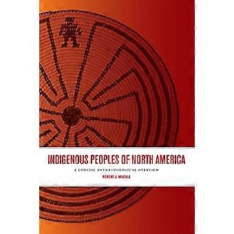 Indigenous Peoples of North America A Concise Anthropological Overview