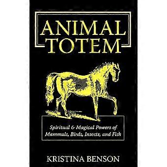 Animal Totem Guide The Spiritual & Magickal Powers Of Mammals Birds Insect - Kristina Benson - Paperback - en Book
