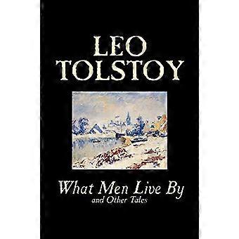 What Men Live By And Other Tales By Leo Tolstoy Fiction Short Stories - Leo Tolstoy